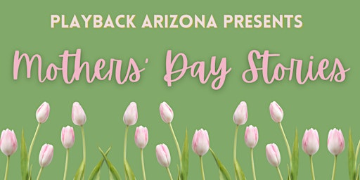 Playback Arizona Open Rehearsal: Mother's Day primary image