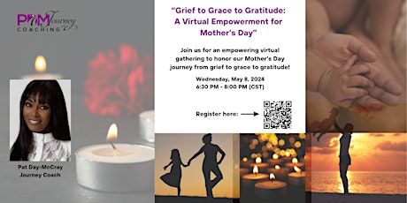 Grief to Grace to Gratitude: A Virtual Empowerment for Mother’s Day.