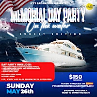 Primaire afbeelding van Let's Bae~Cation Presents: Memorial Day Party... On the Water