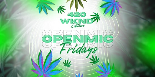 420 Open Mic Friday primary image