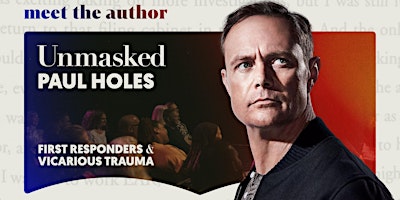 Immagine principale di Paul Holes: Unmasking Vicarious Trauma for First Responders: 