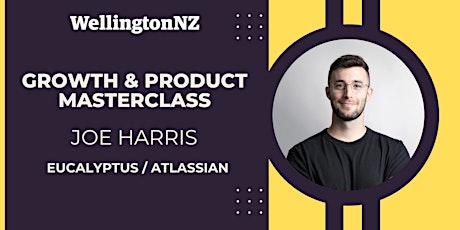 Growth and Product Masterclass with Joe Harris (Eucalyptus / Atlassian)