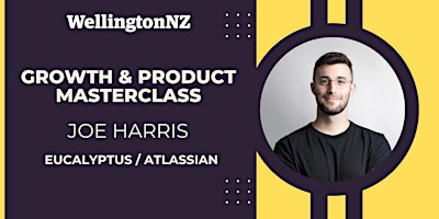 Primaire afbeelding van Growth and Product Masterclass with Joe Harris (Eucalyptus / Atlassian)