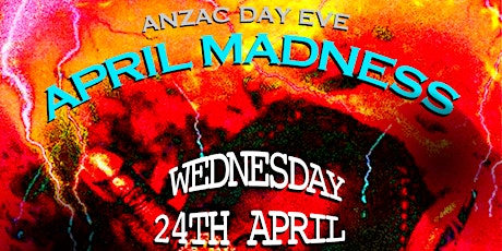 APRIL MADNESS   - ANZAC DAY EVE AT INFLATION NIGHTCLUB