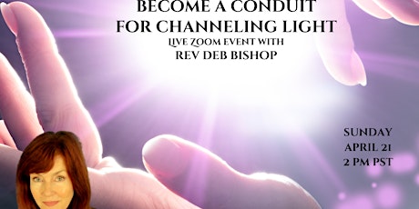 Become a Conduit for Channeling Light with Rev. Deb. Bishop