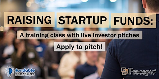 Primaire afbeelding van Raising Startup Funds: Training Class + Live Investor Pitches