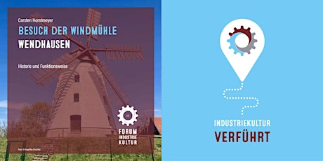 INDUSTRIEKULTUR verführt | Besuch der Windmühle Wendhausen