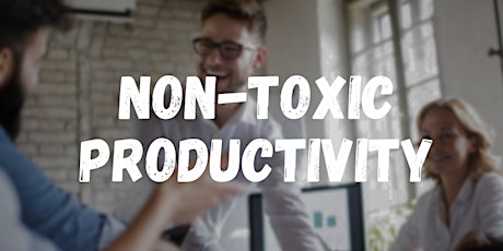 Non-toxic Productivity