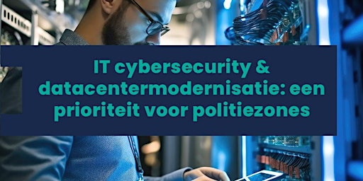 Imagem principal do evento IT cybersecurity & datacentermodernisatie: een prioriteit voor politiezones