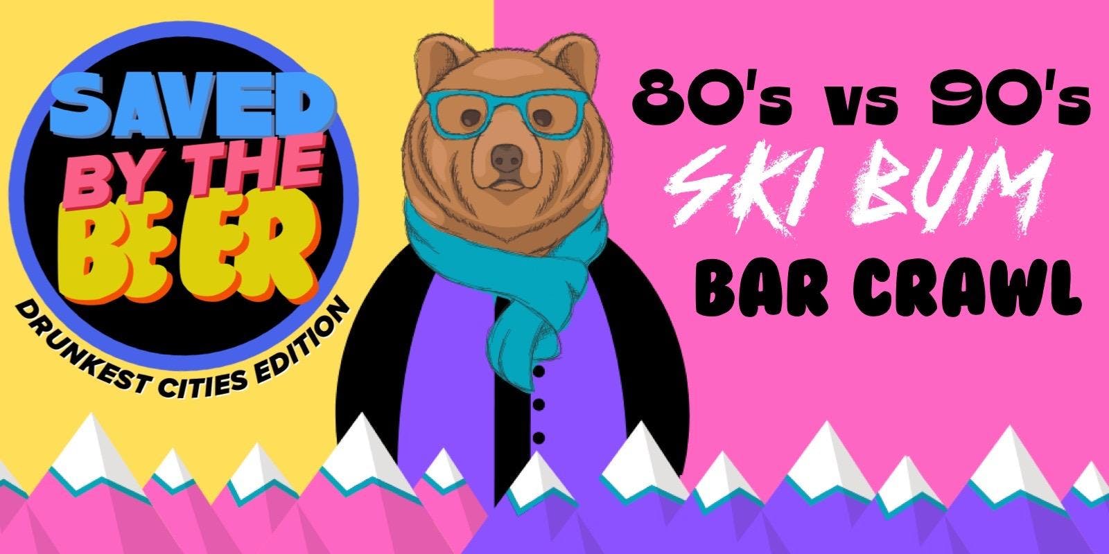 Saved By The Beer 80s Vs 90s Ski Bum Bar Crawl - Fargo