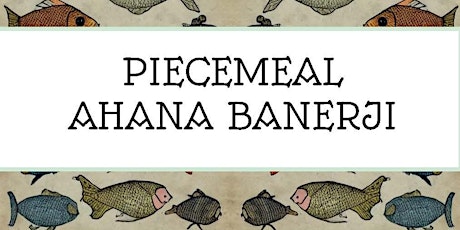 Join us for the online launch of 'Piecemeal' by Ahana Banerji on April 28th