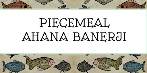 Primaire afbeelding van Join us for the online launch of 'Piecemeal' by Ahana Banerji on April 28th