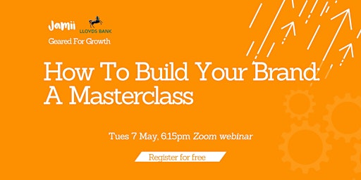 Primaire afbeelding van How To Build Your Brand Masterclass | Geared For Growth