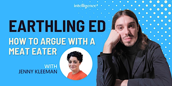 Earthling Ed on How to Argue With a Meat Eater