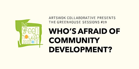 The Greenhouse Sessions #19: Who's Afraid of Community Development? primary image