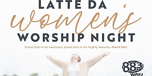 Image principale de 88.3 WAFJ Latte Da Women's Worship Night