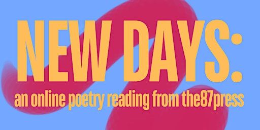 Image principale de NEW DAYS: an online poetry reading from the87press