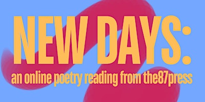 Image principale de NEW DAYS: an online poetry reading from the87press
