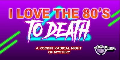 Imagem principal do evento I Love the 80s to Death Murdery Mystery
