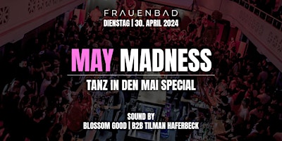 Hauptbild für MAY MADNESS - Das "Tanz in den Mai" Special im FRAUENBAD HEIDELBERG!