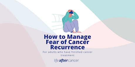 How to Manage Fear of Cancer Recurrence
