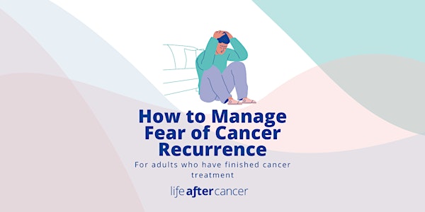 How to Manage Fear of Cancer Recurrence