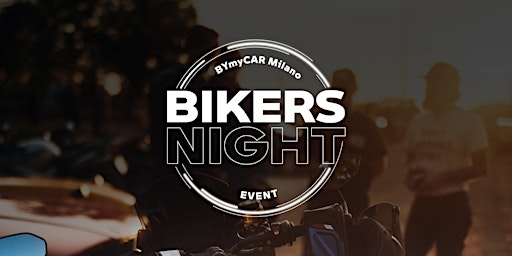 BIKERS NIGHT - BYmyCAR Milano  primärbild