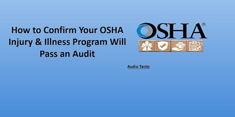 How to Confirm Your OSHA Injury & Illness Program Will Pass an Audit