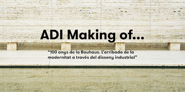 ADI Making of...100 anys de la Bauhaus
