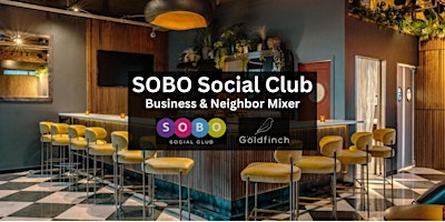 Primaire afbeelding van SOBO Social Club Neighbor & Business Mixer @ The Goldfinch!