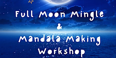 Primaire afbeelding van Full Moon Mingle & Mandala Making Workshop