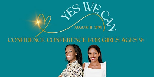 Yes We Can Girls Confidence Conference Sunday, August 11 at  3pm primary image