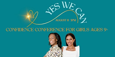 Immagine principale di Yes We Can Girls Confidence Conference Sunday, August 11 at  3pm 