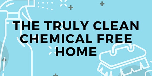 Imagem principal do evento The Truly Clean Chemical Free Home: Community Wellness Class