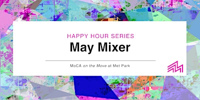 Imagem principal do evento MoCA on the Move at Met Park: May Mixer Series