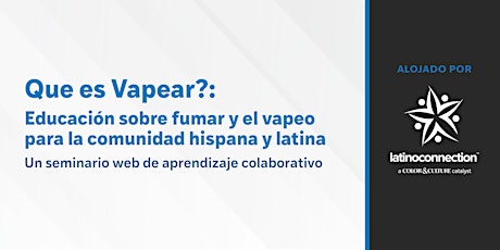 Spanish: ¿Qué es Vapear?: Educación sobre Fumar y Vapeo para la Comunidad