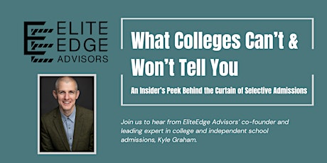 What Colleges Can’t & Won’t Tell You: An Insider’s Peek Behind the Curtain