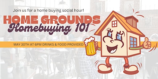Imagem principal do evento HOME GROUNDS: Home Buying 101 & Social Hour