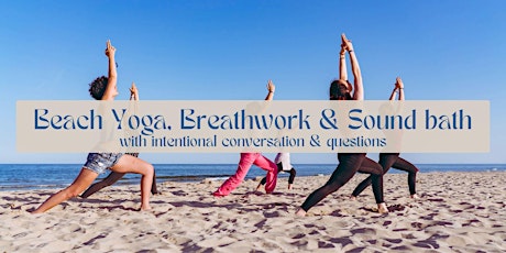 Beach Yoga, Sound Bath & Breathwork Class w Guided Questions & Conversation