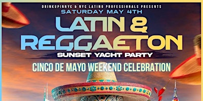 Immagine principale di Sat, May 4th - Latin & Reggaeton Sunset Boat Party | Cinco de Mayo Weekend 