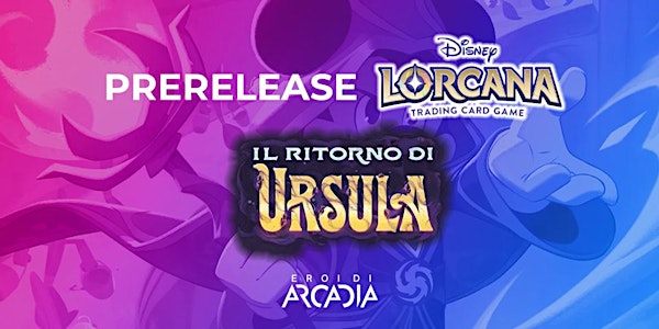 Torneo  Lorcana - Prerelease URSULA'S RETURN Venerdì 17 Maggio