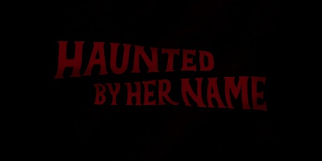 HAUNTED BY HER NAME // Local Premiere