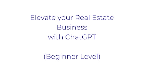 Elevate your Real Estate Business with ChatGPT (Beginner Level)
