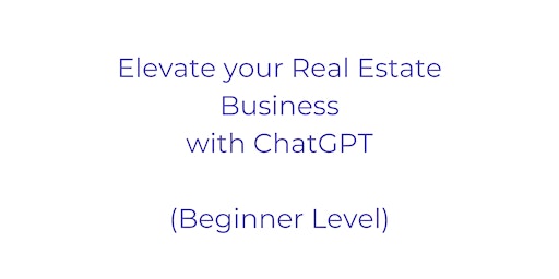 Imagen principal de Elevate your Real Estate Business with ChatGPT (Beginner Level)