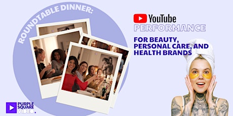 Roundtable: YouTube Performance for Beauty, Personal Care and Health Brands