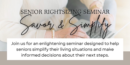 Image principale de Senior Rightsizing Information Seminar - Savor & Simplify