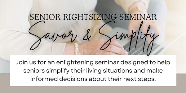 Senior Rightsizing Information Seminar - Savor & Simplify