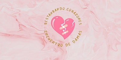 Hauptbild für Encuentro de Mujeres Restaurando Corazones