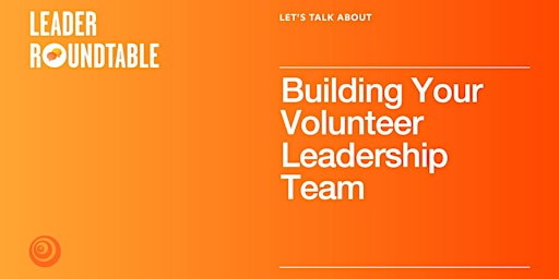 Image principale de Let's Talk About Building Your Volunteer Leadership Team