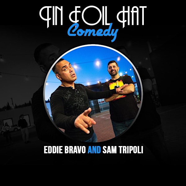 Tin Foil Hat Comedy + Q & A with Sam Tripoli AND Eddie Bravo